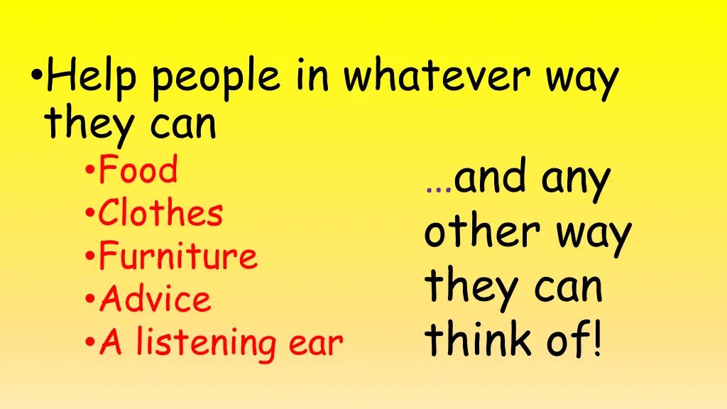 help people in whatever way they can food clothes