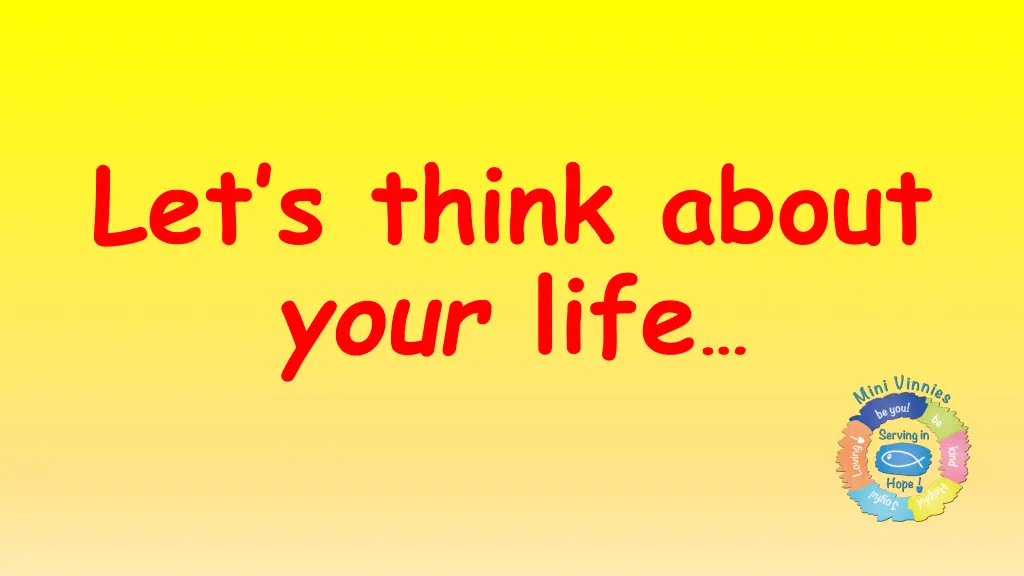 let s think about your life