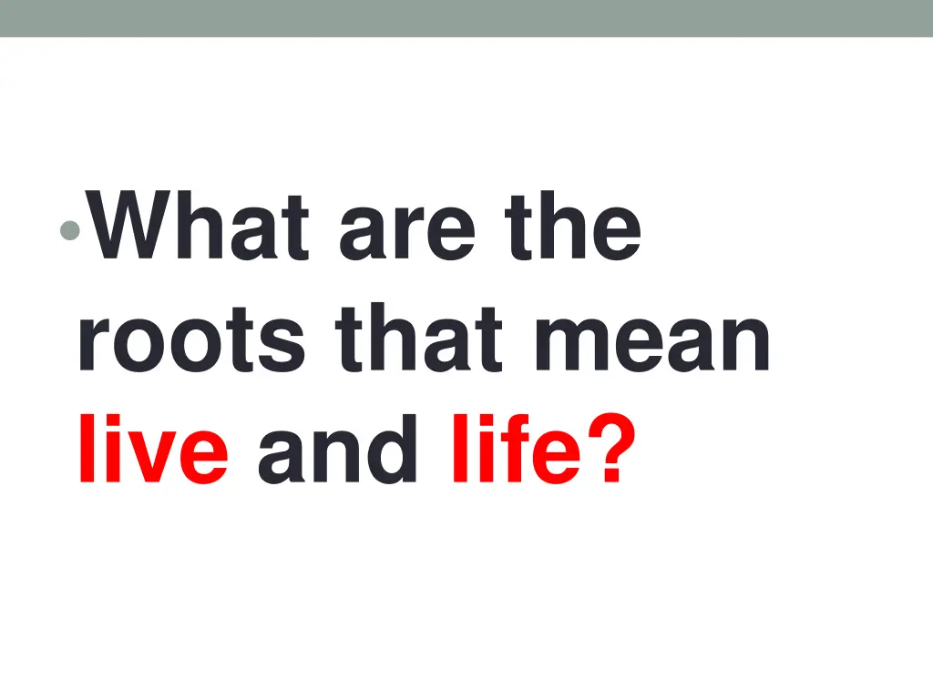 what are the roots that mean live and life