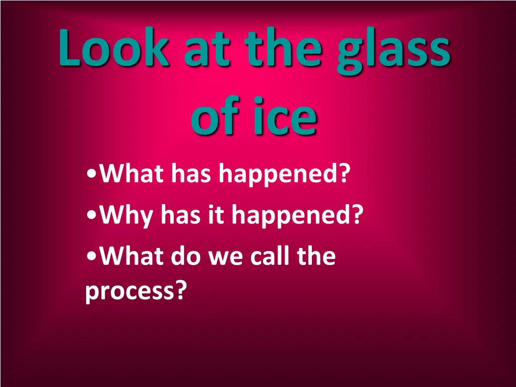 look at the glass of ice what has happened