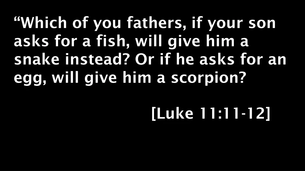 which of you fathers if your son asks for a fish