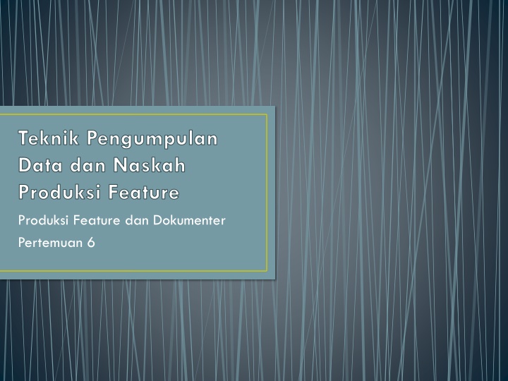 teknik pengumpulan data dan naskah produksi