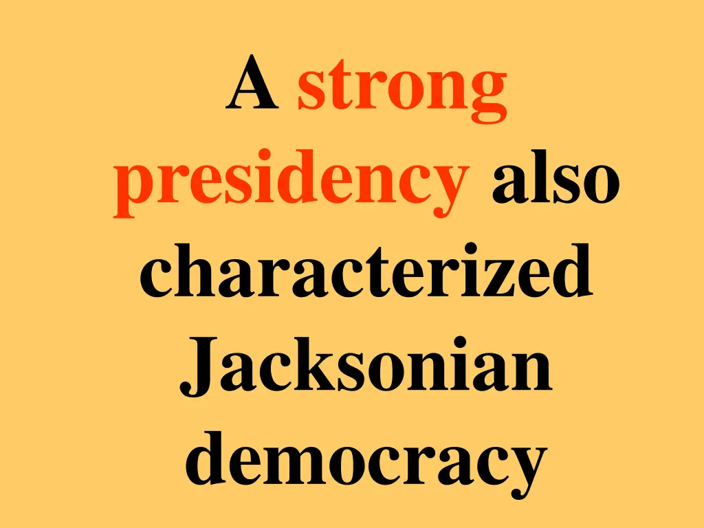 a strong presidency also characterized jacksonian