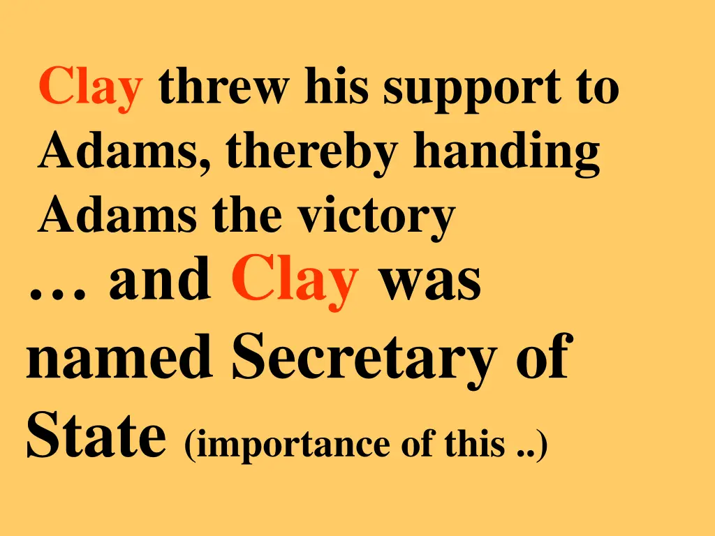 clay threw his support to adams thereby handing