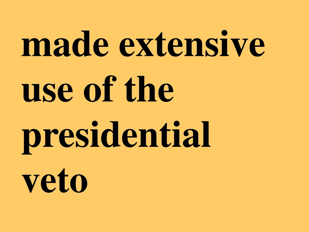 made extensive use of the presidential veto