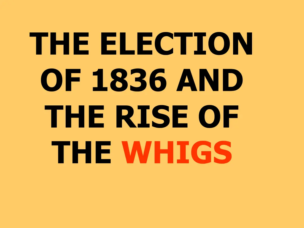 the election of 1836 and the rise of the whigs