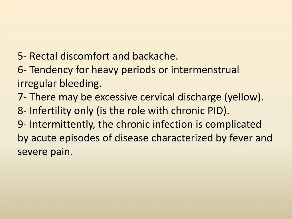 5 rectal discomfort and backache 6 tendency