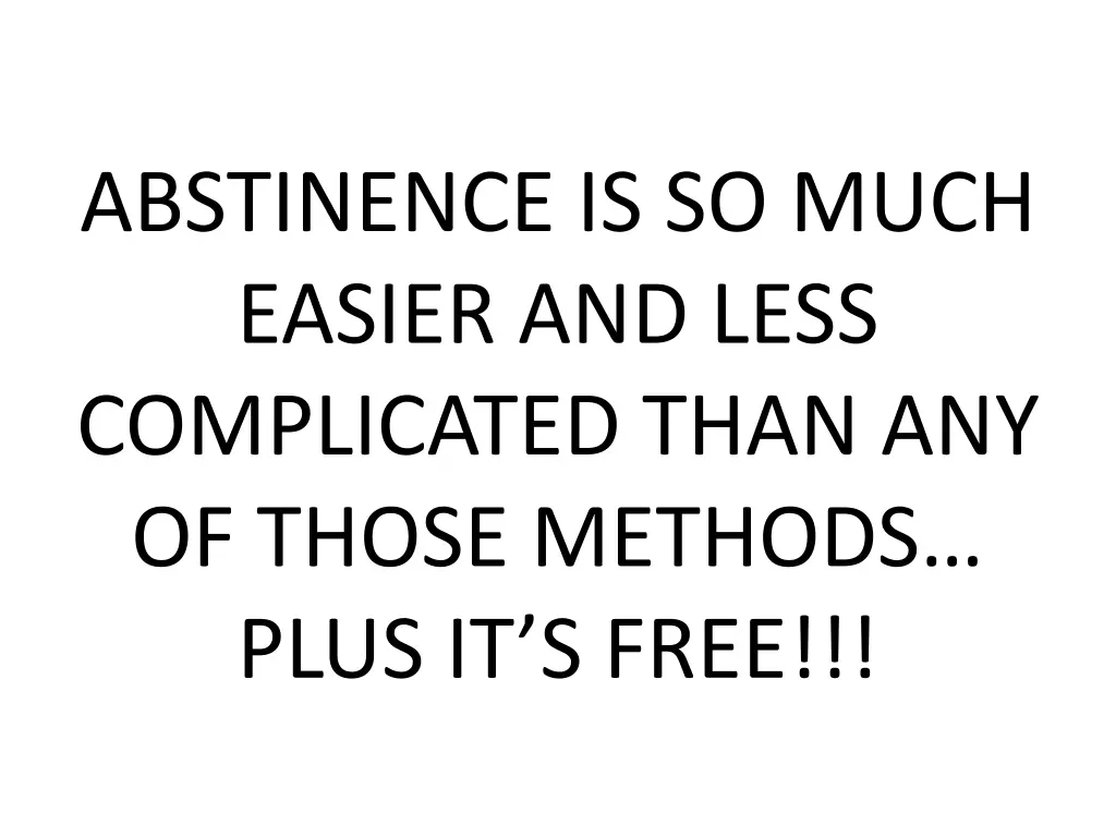 abstinence is so much easier and less complicated