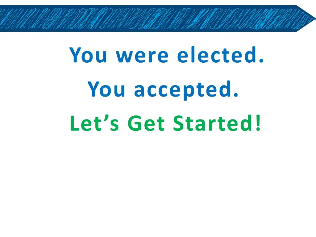 you were elected you accepted let s get started