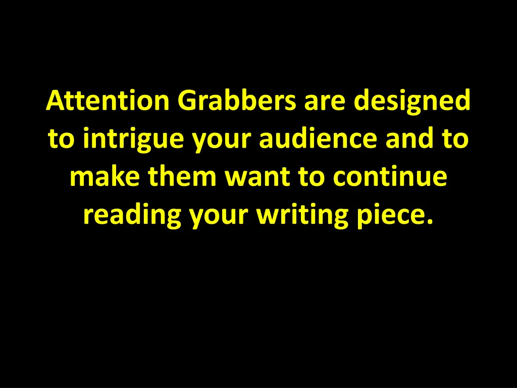 attention grabbers are designed to intrigue your