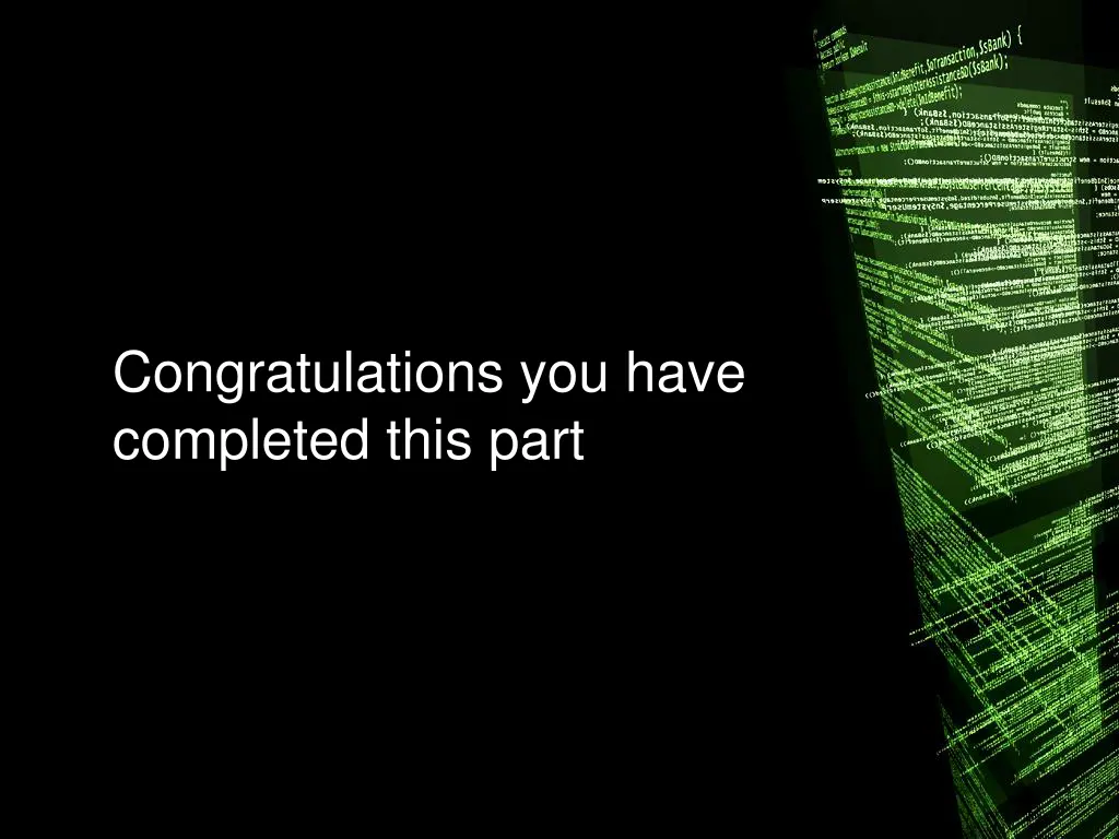 congratulations you have completed this part