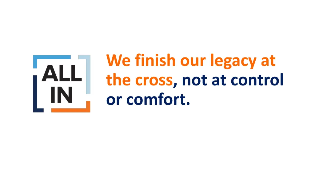 we finish our legacy at the cross not at control