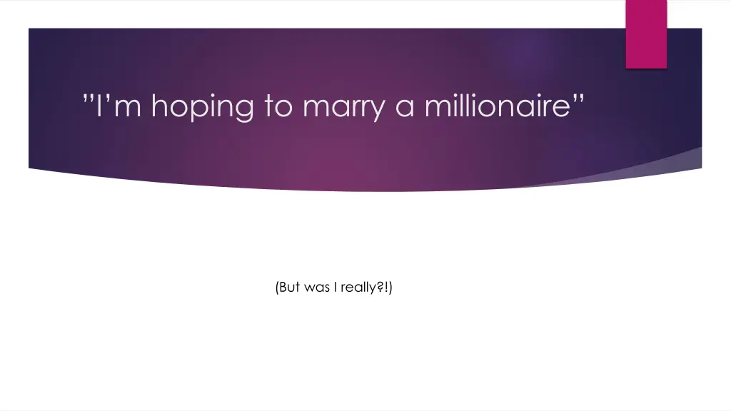 i m hoping to marry a millionaire