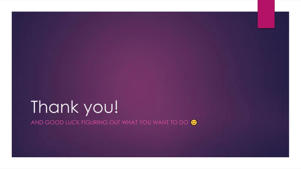 thank you and good luck figuring out what