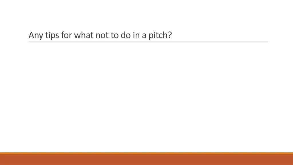 any tips for what not to do in a pitch