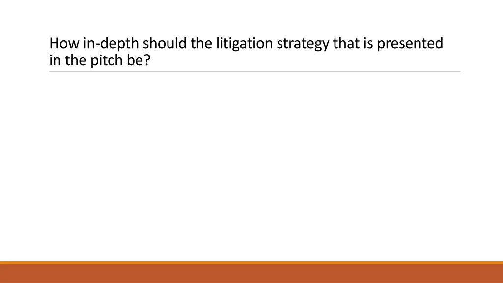 how in depth should the litigation strategy that