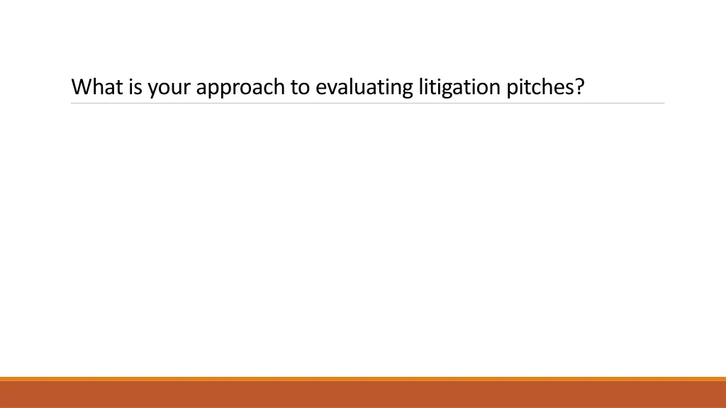 what is your approach to evaluating litigation