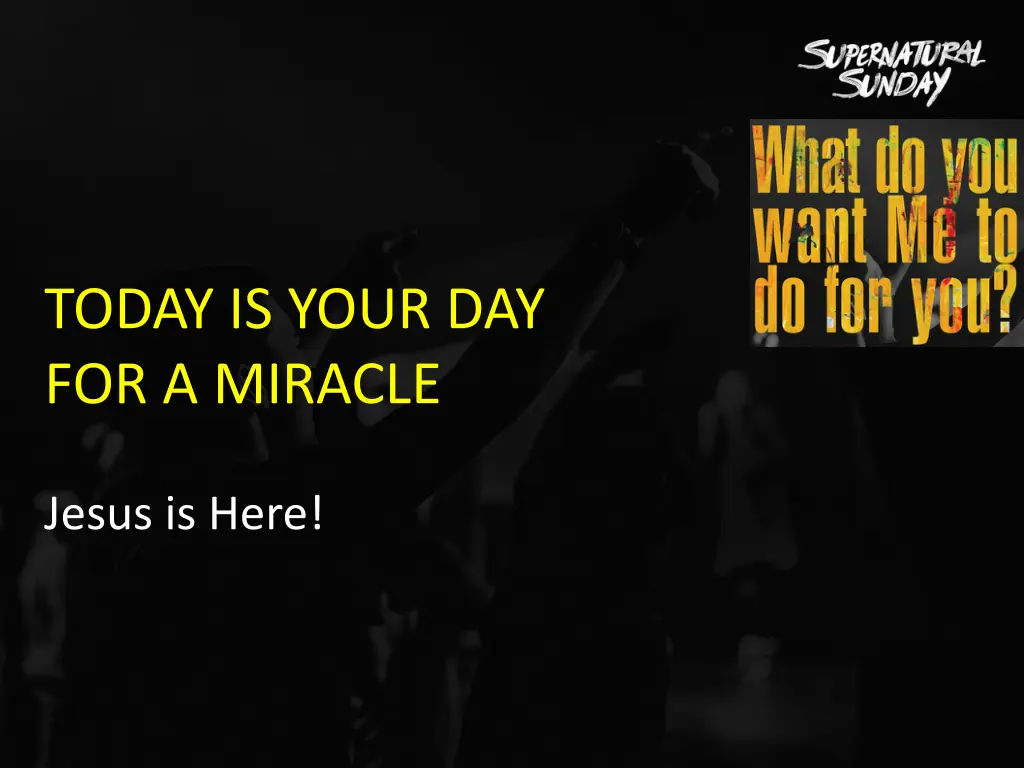 today is your day for a miracle