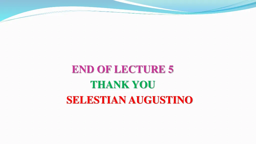 end of lecture 5 thank you selestian augustino