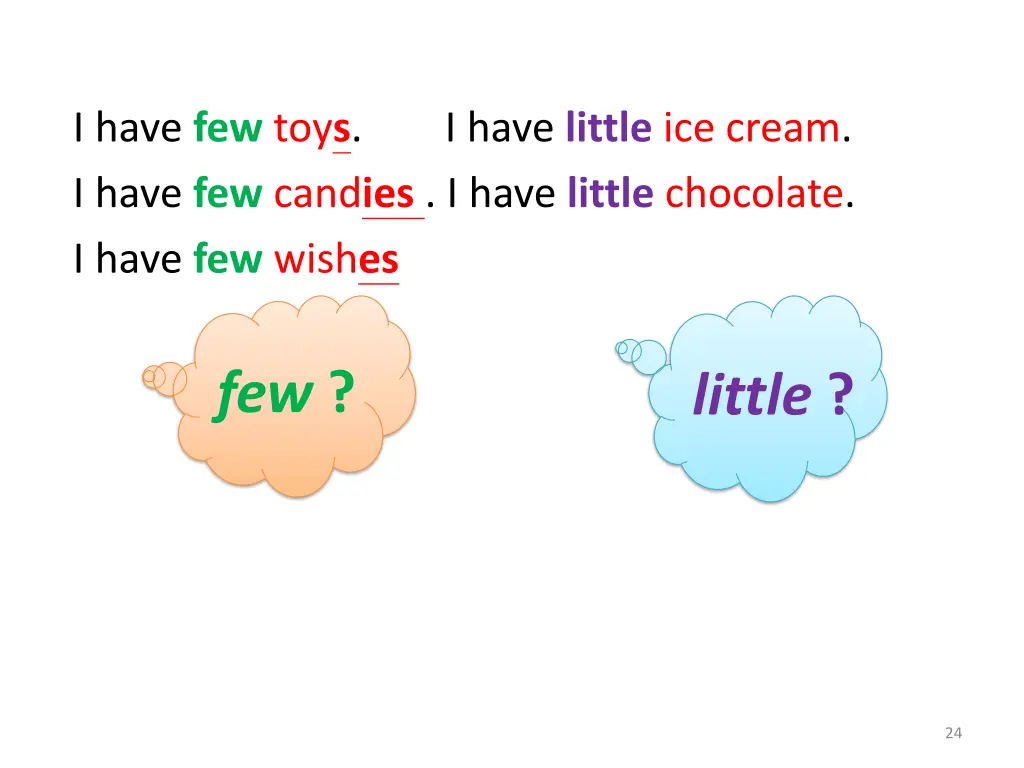 i have few toy s i have little ice cream i have