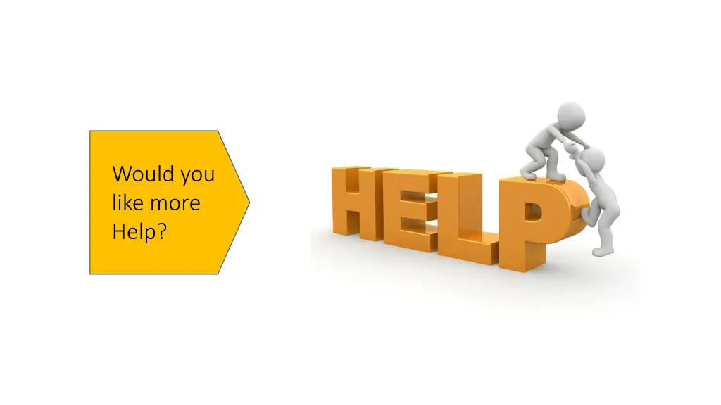 would you like more help
