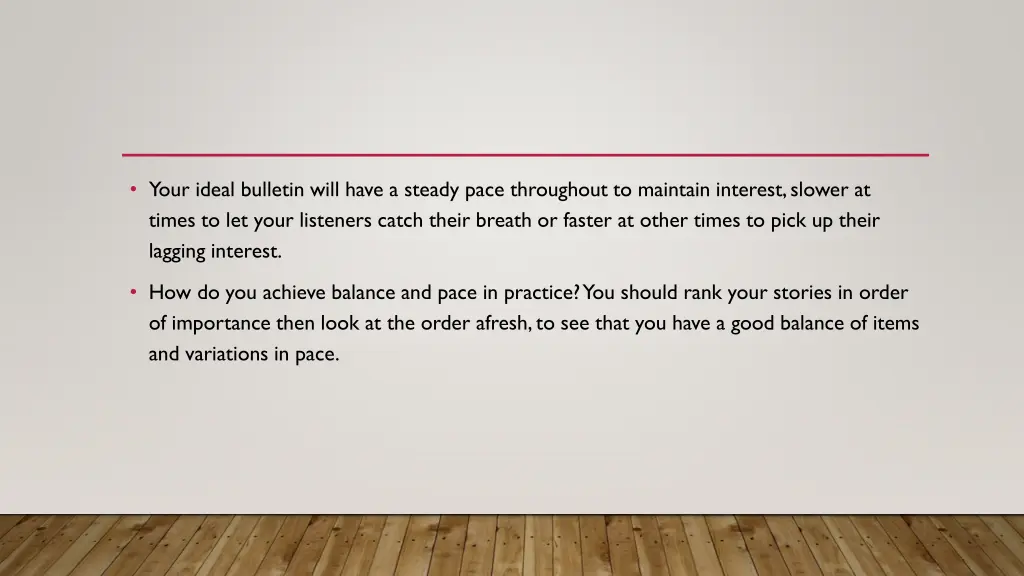 your ideal bulletin will have a steady pace
