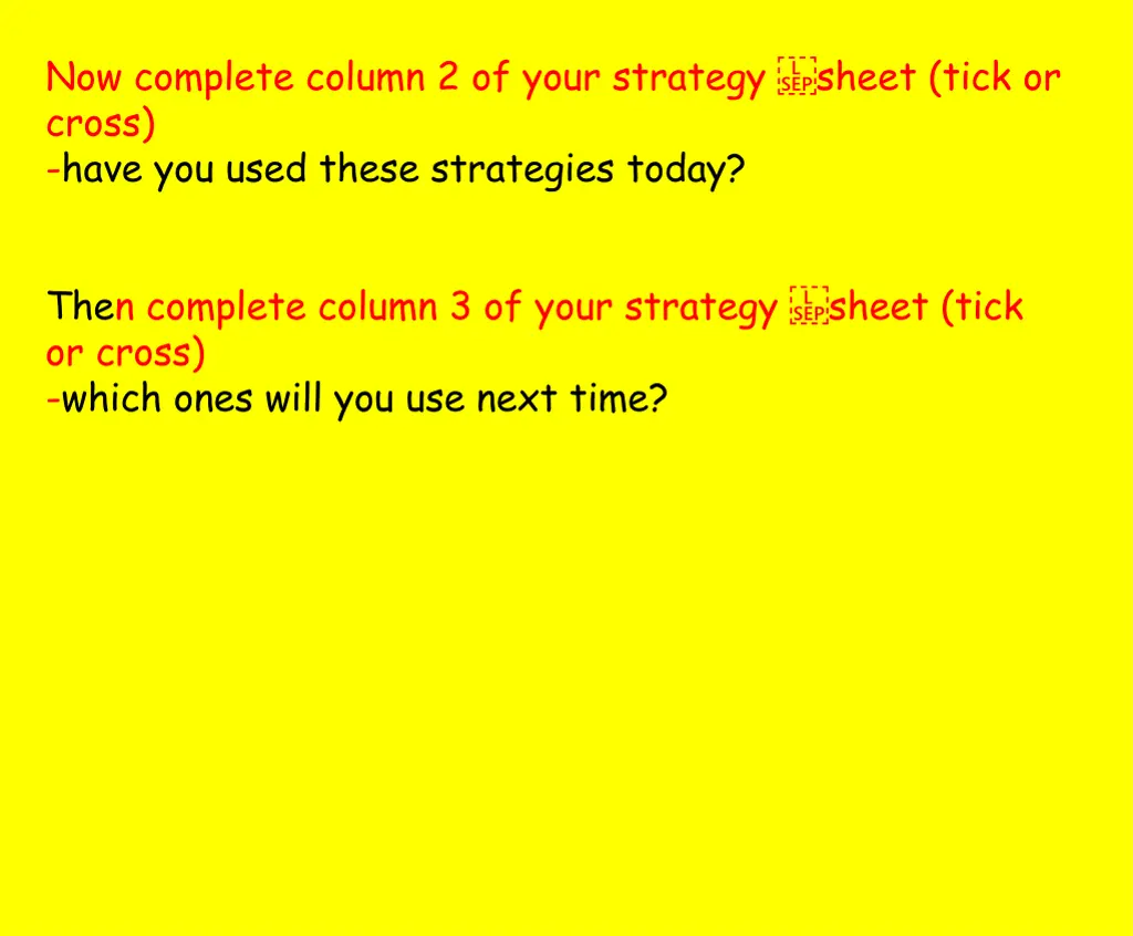 now complete column 2 of your strategy sheet tick