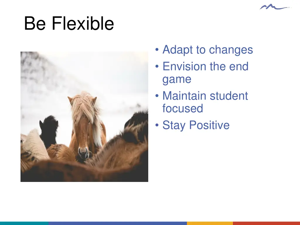be flexible