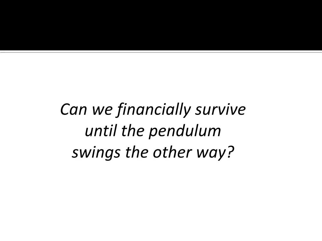 can we financially survive until the pendulum