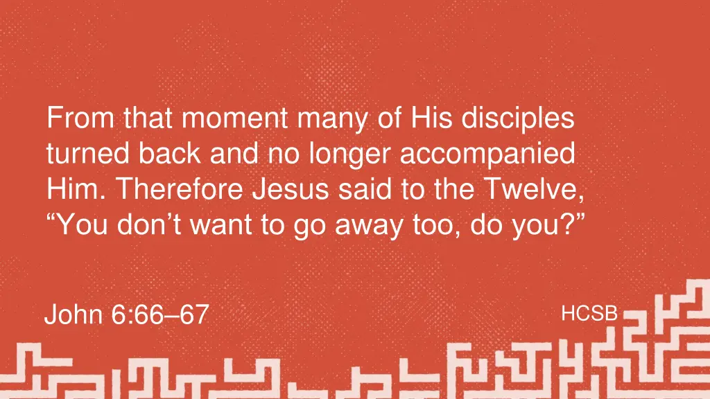 from that moment many of his disciples turned