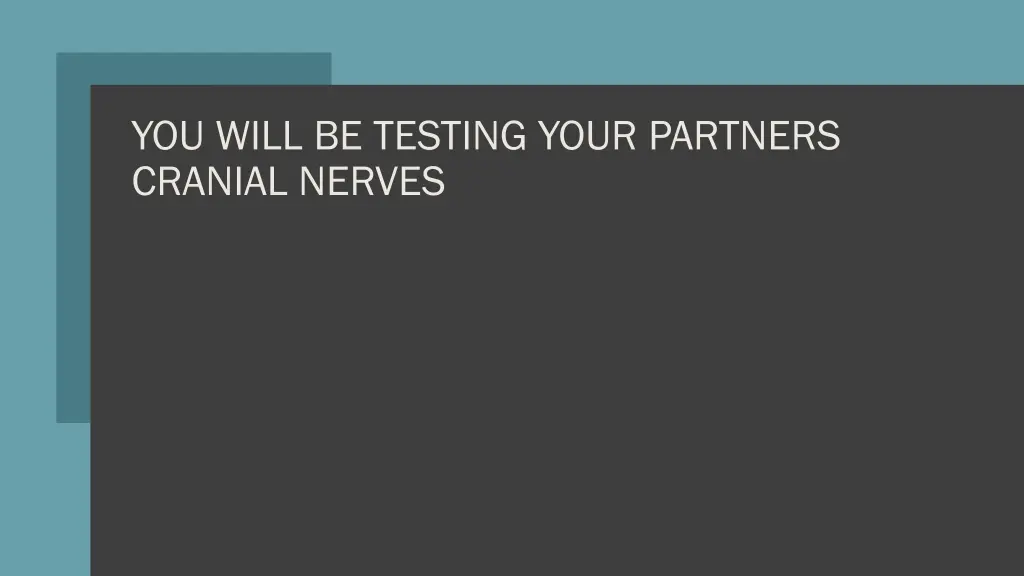 you will be testing your partners cranial nerves