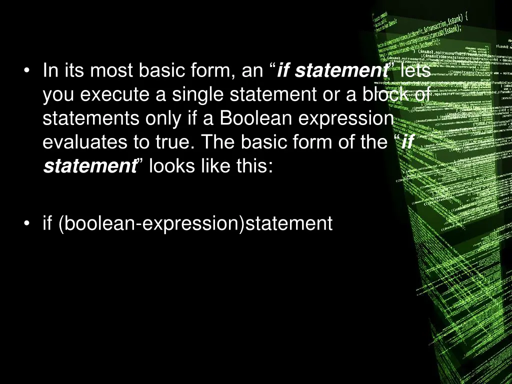 in its most basic form an if statement lets