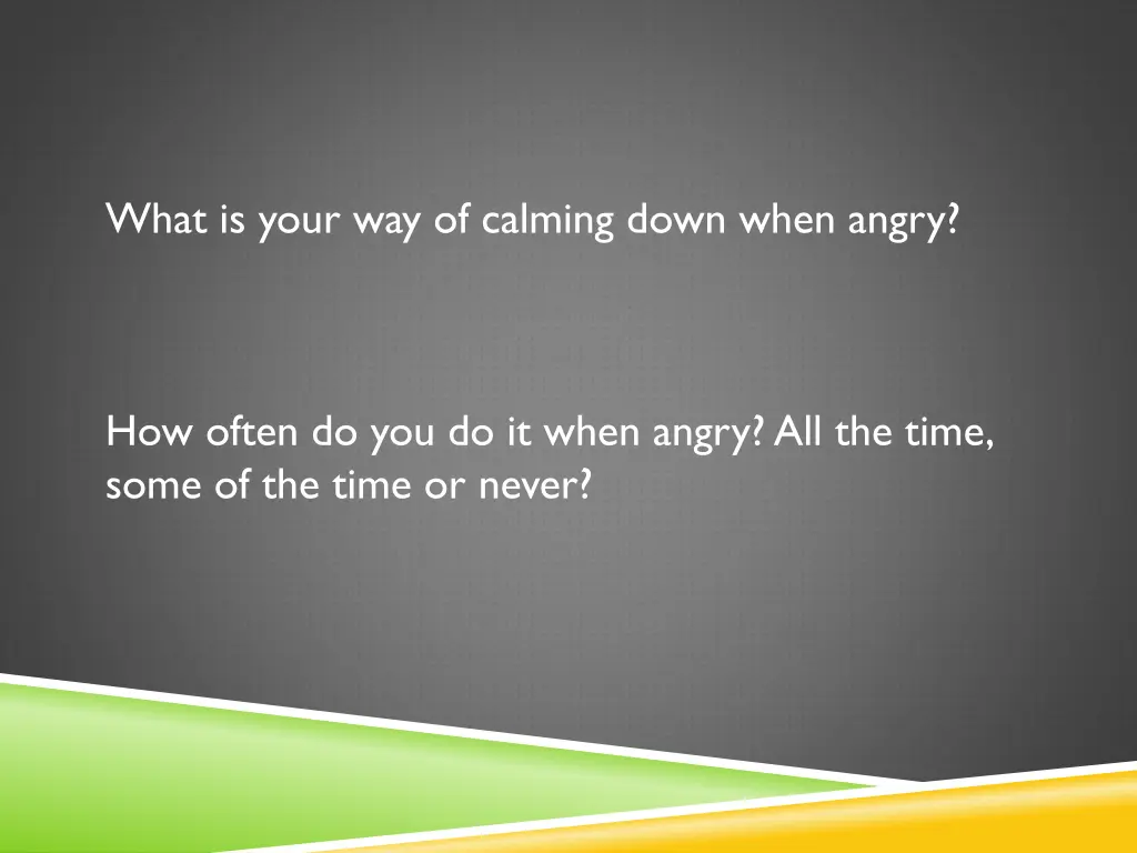 what is your way of calming down when angry