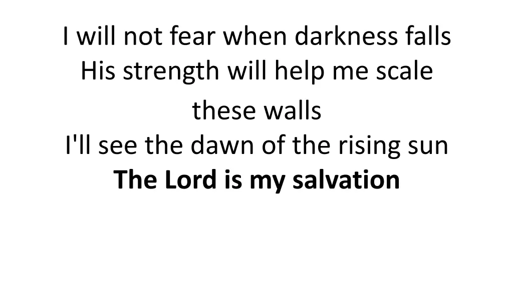 i will not fear when darkness falls his strength