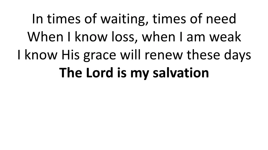 in times of waiting times of need when i know