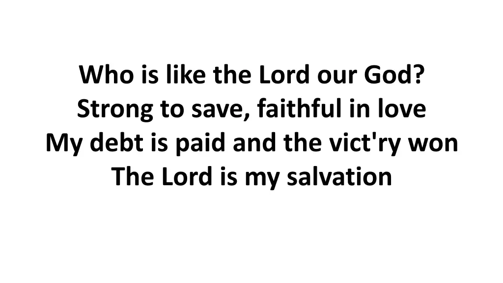 who is like the lord our god strong to save 1