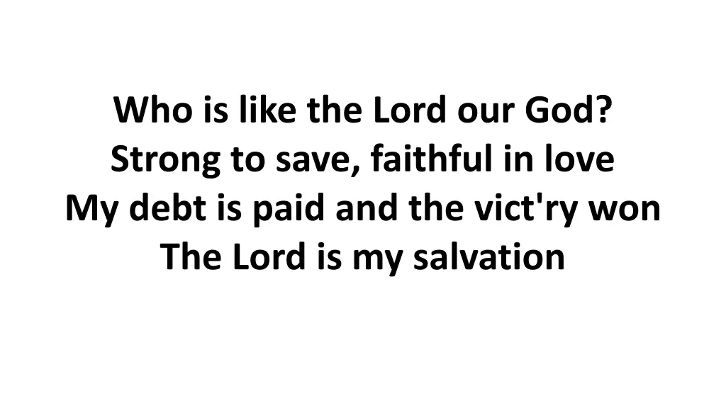 who is like the lord our god strong to save