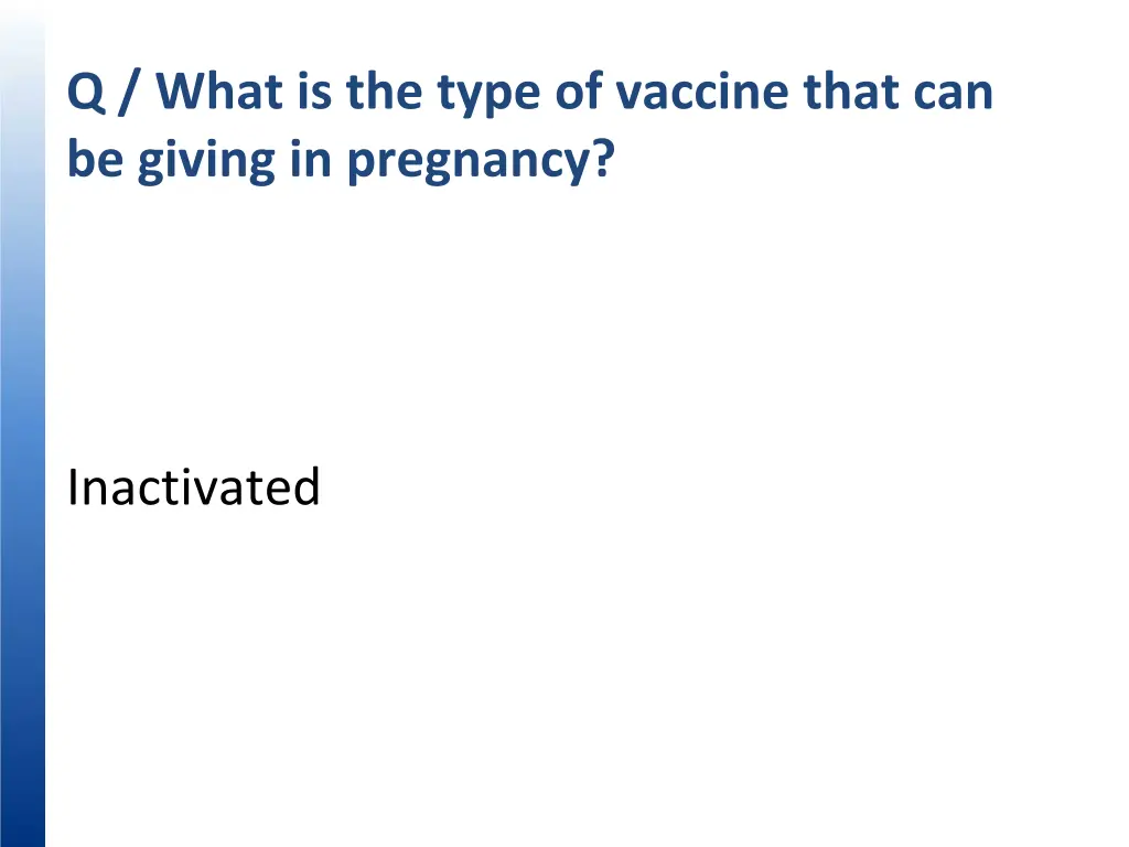 q what is the type of vaccine that can be giving