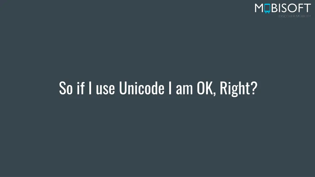 so if i use unicode i am ok right