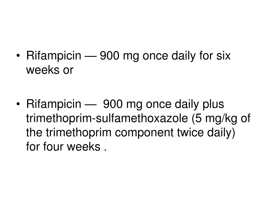 rifampicin 900 mg once daily for six weeks or