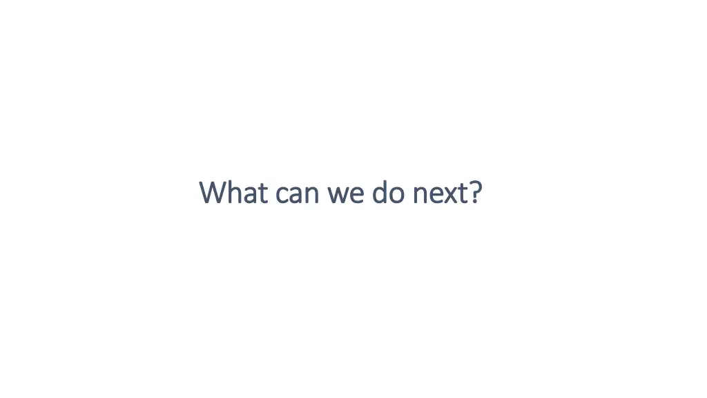 what can we do next what can we do next