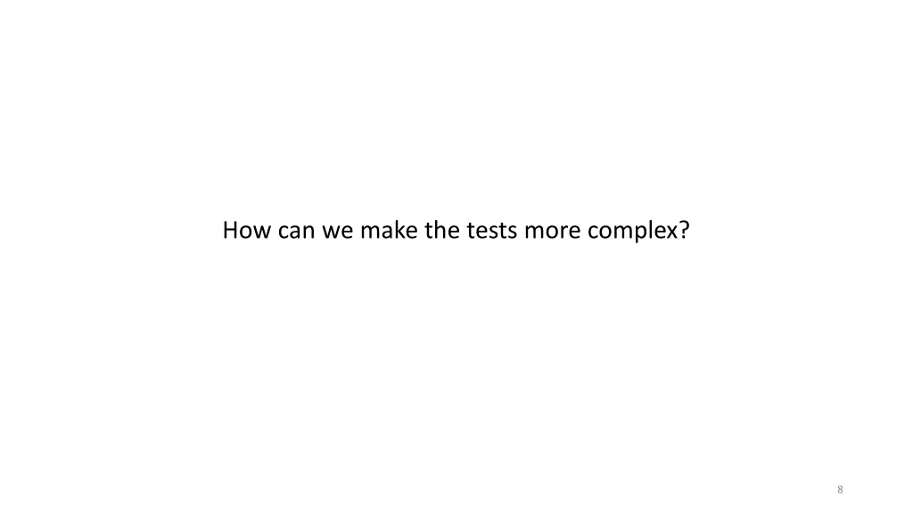 how can we make the tests more complex