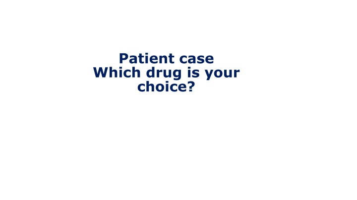 patient case which drug is your choice