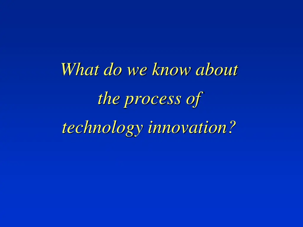 what do we know about the process of technology