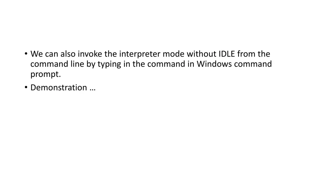 we can also invoke the interpreter mode without