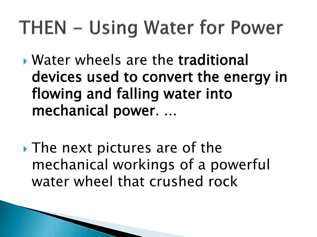 water wheels are the traditional devices used