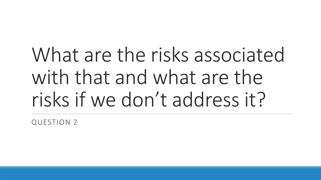 what are the risks associated with that and what