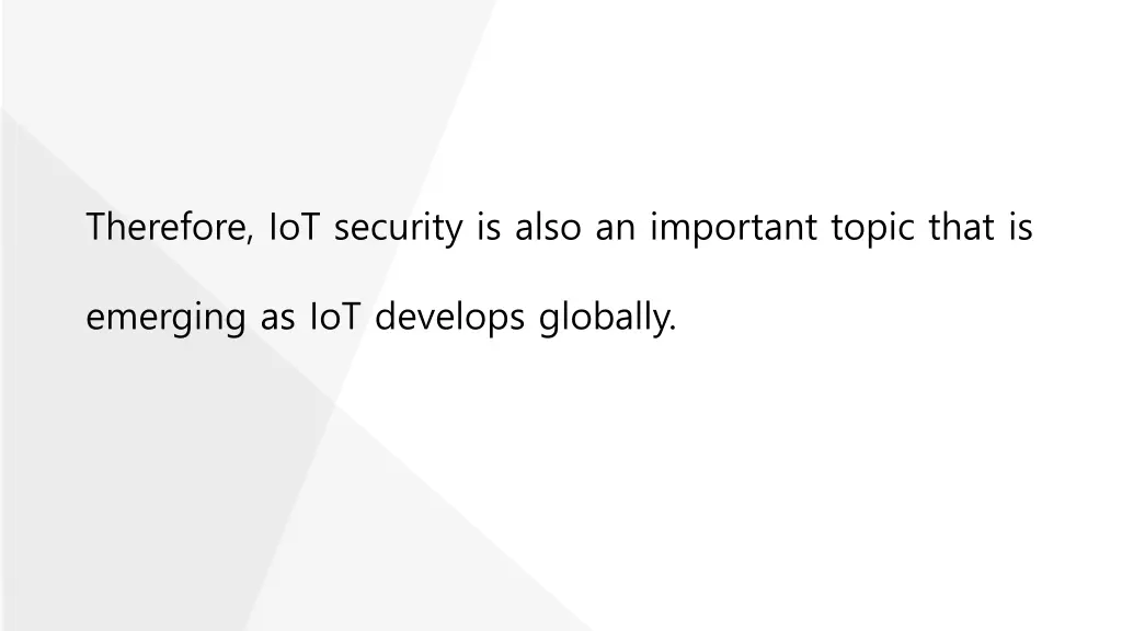 therefore iot security is also an important topic