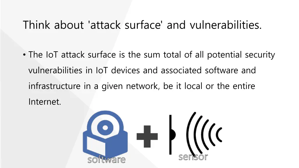 think about attack surface and vulnerabilities