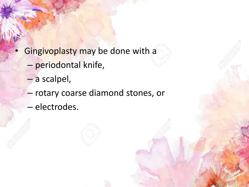 gingivoplasty may be done with a periodontal